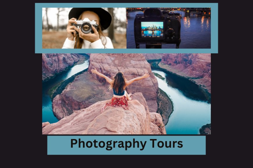 Photography Tours: Capturing Moments Around the World