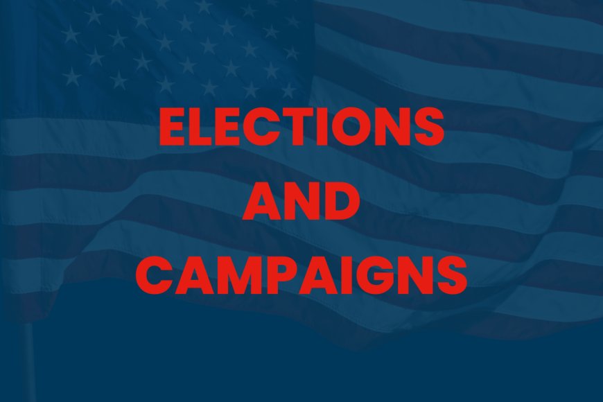 Elections and Campaigns: Shaping the Political Landscape