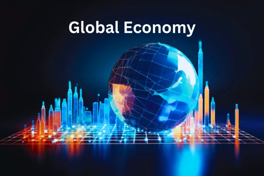 Global Economy: Navigating the Interconnected Financial Landscape